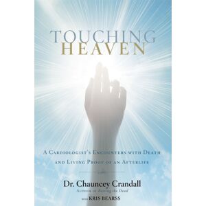 Time Warner Trade Publishing Touching Heaven : A Cardiologist'S Encounters With Death And Living Proof Of An Afterlife