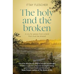 HarperCollins Publishers (Australia) Pty Ltd The Holy And The Broken : A Cry For Israeli-Palestinian Peace From A Land That Must Be Shared