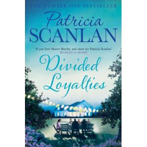 Simon & Schuster Ltd Divided Loyalties : Warmth, Wisdom And Love On Every Page - If You Treasured Maeve Binchy, Read Patricia Scanlan