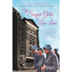 Simon & Schuster Ltd The Sugar Girls Of Love Lane : Tales Of Love, Loss And Friendship From Tate & Lyle'S Liverpool Refinery