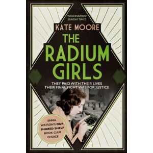 Simon & Schuster Ltd The Radium Girls : They Paid With Their Lives. Their Final Fight Was For Justice.