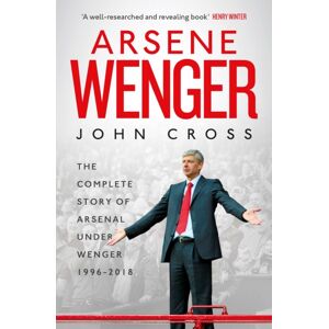 Simon & Schuster Ltd Arsene Wenger : The Inside Story Of Arsenal Under Wenger