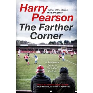 Simon & Schuster Ltd The Farther Corner : A Sentimental Return To North-East Football