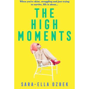 Simon & Schuster Ltd The High Moments : 'Addictive, Hilarious, Bold' Emma Jane Unsworth, Author Of Adults