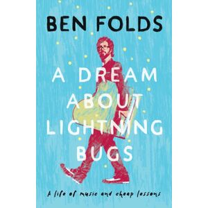 Simon & Schuster Ltd A Dream About Lightning Bugs : A Life Of Music And Cheap Lessons