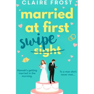 Simon & Schuster Ltd Married At First Swipe : 'If You'Ve Binged Married At First Sight, You Need This Novel To Be Your Next Read' Cosmopolitan