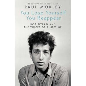 Simon & Schuster Ltd You Lose Yourself You Reappear : The Many Voices Of Bob Dylan