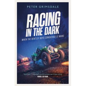 Simon & Schuster Ltd Racing In The Dark : How The Bentley Boys Conquered Le Mans