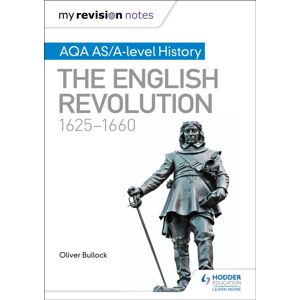 Hachette Learning My Revision Notes: Aqa As/a-Level History: The English Revolution, 1625-1660