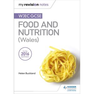 Hachette Learning My Revision Notes: Wjec Gcse Food And Nutrition (Wales)