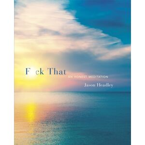 Little, Brown Book Group F*ck That : An Honest Meditation