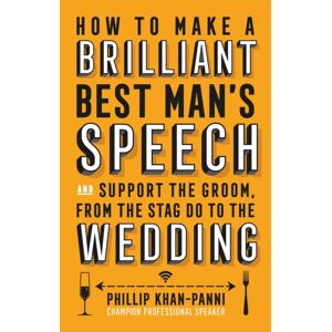 Little, Brown Book Group How To Make A Brilliant Man'S Speech : And Support The Groom, From The Stag Do To The Wedding