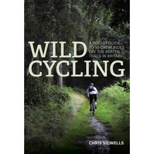 Little, Brown Book Group Wild Cycling : A Pocket Guide To 50 Great Rides Off The Beaten Track In Britain
