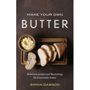 Little, Brown Book Group Make Your Own Butter : Delicious Recipes And Flavourings For Homemade Butter