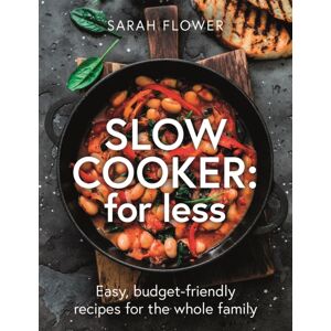 Little, Brown Book Group Slow Cooker: For Less : Easy, Budget-Friendly Recipes For The Whole Family