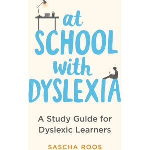 Little, Brown Book Group At School With Dyslexia : A Study Guide For Dyslexic Learners