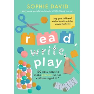 Little, Brown Book Group Read, Write, Play : 100 Easy Ways To Make Phonics Fun For Children Aged 3-7
