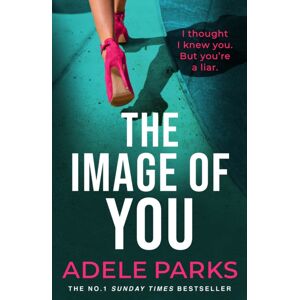 Headline Publishing Group The Image Of You : I Thought I Knew You. But You'Re A Liar.
