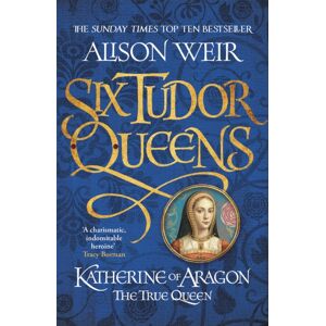 Headline Publishing Group Six Tudor Queens: Katherine Of Aragon, The True Queen : Six Tudor Queens 1