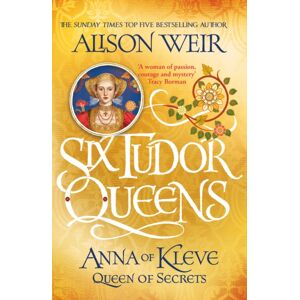 Headline Publishing Group Six Tudor Queens: Anna Of Kleve, Queen Of Secrets : Six Tudor Queens 4