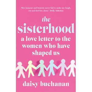 Headline Publishing Group The Sisterhood : A Love Letter To The Women Who Have Shaped Us