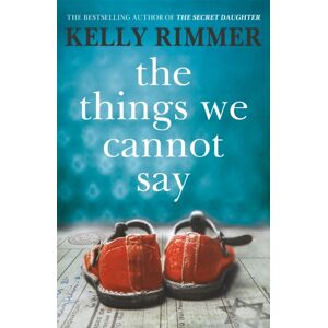 Headline Publishing Group The Things We Cannot Say : The Million-Copy- Heartbreaking, Inspiring Novel Of A Love To Defy All Odds In World War Two