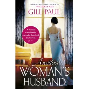 Headline Publishing Group Another Woman'S Husband : From The selling Author Of The Secret Wife And The Manhattan Girls, A Captivating Historical Novel Of The Love And Betrayal Behind The Crown
