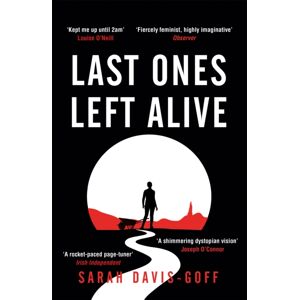 Headline Publishing Group Last Ones Left Alive : The 'Fiercely Feminist, Highly Imaginative Debut' - Observer
