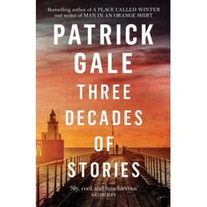 Headline Publishing Group Three Decades Of Stories : A Collection Of Patrick Gale'S Dark, Moving, Often Witty And Eccentric Stories Combined In One Volume