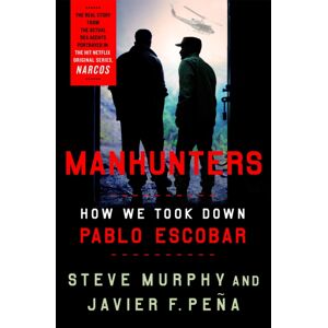 Headline Publishing Group Manhunters : How We Took Down Pablo Escobar