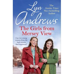 Headline Publishing Group The Girls From Mersey View : A Nostalgic Saga Of Love, Hard Times And Friendship In 1930s Liverpool