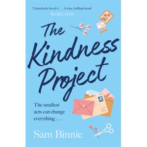 Headline Publishing Group The Kindness Project : The Unmissable Novel That Will Make You Laugh, Bring Tears To Your Eyes, And Might Just Change Your Life . . .