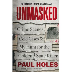 Headline Publishing Group Unmasked : Crime Scenes, Cold Cases And My Hunt For The Golden State Killer