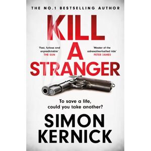 Headline Publishing Group Kill A Stranger : To Save A Life, Could You Take Another? A Gripping Thriller From The Sunday Times seller