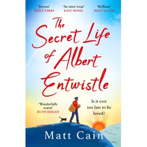 Headline Publishing Group The Secret Life Of Albert Entwistle : The Most Heartwarming And Uplifting Love Story Of The Year