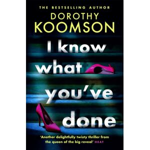 Headline Publishing Group I Know What You'Ve Done : A Completely Unputdownable Thriller With Shocking Twists From The 'Queen Of The Big Reveal'