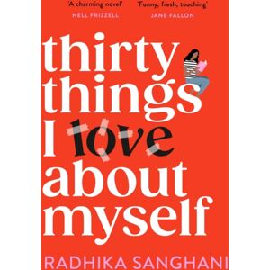 Headline Publishing Group Thirty Things I Love About Myself : Don'T Miss The Funniest, Most Heart-Warming And Unexpected Romance Novel Of The Year!