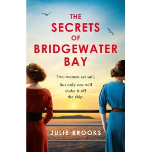 Headline Publishing Group The Secrets Of Bridgewater Bay : A Darkly Gripping Dual-Time Novel Of Family Secrets To Be Hidden At All Costs . . .