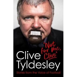 Headline Publishing Group Not For Me, Clive : Stories From The Voice Of Football