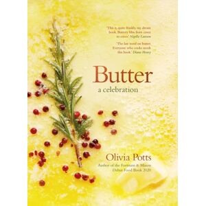 Headline Publishing Group Butter: A Celebration : An Array Of Stunning Recipes Showcasing This Delicious Ingredient; From Buttery Scrambled Eggs To The Perfect Scones