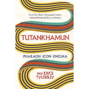 Headline Publishing Group Tutankhamun : 100 Years After The Discovery Of His Tomb Leading Egyptologist Joyce Tyldesley Unpicks The Misunderstandings Around The Boy King'S Life, Death And Legacy
