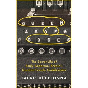 Headline Publishing Group Queen Of Codes : The Secret Life Of Emily Anderson, Britain'S Greatest Female Code Breaker