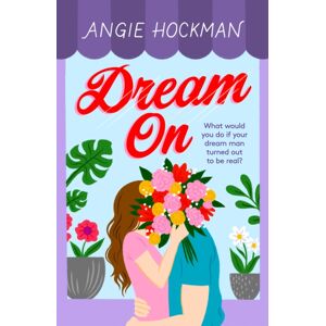 Headline Publishing Group Dream On : What Would You Do If Your Dream Man Turned Out To Be Real?