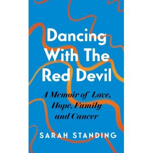 Headline Publishing Group Dancing With The Red Devil: A Memoir Of Love, Hope, Family And Cancer