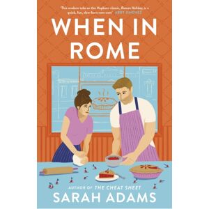 Headline Publishing Group When In Rome : The Deliciously Charming Rom-Com From The Author Of The Tiktok Sensation, The Cheat Sheet!