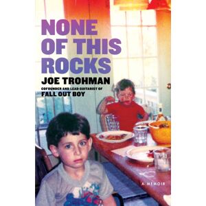 Headline Publishing Group None Of This Rocks : The Brilliant First Memoir By Fall Out Boy Guitarist Joe Trohman
