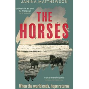 Headline Publishing Group The Horses : A Poetic And Moving Story Of Community And Isolation In The Wake Of A Disaster