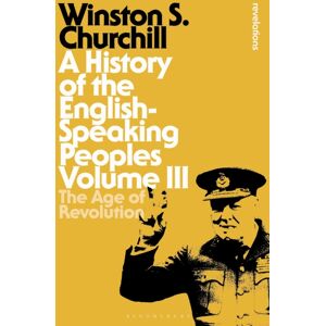 Bloomsbury Publishing PLC A History Of The English-Speaking Peoples Volume Iii : The Age Of Revolution