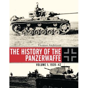 Bloomsbury Publishing PLC The History Of The Panzerwaffe : Volume 1: 1939–42