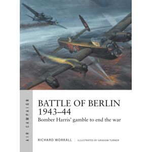 Bloomsbury Publishing PLC Battle Of Berlin 1943–44 : Bomber Harris' Gamble To End The War